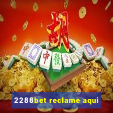 2288bet reclame aqui